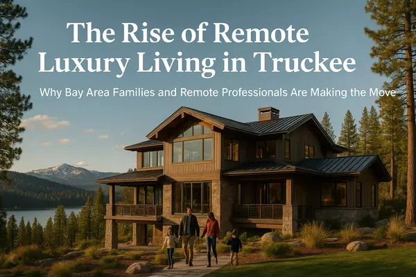 The Rise of Remote Luxury Living in Truckee