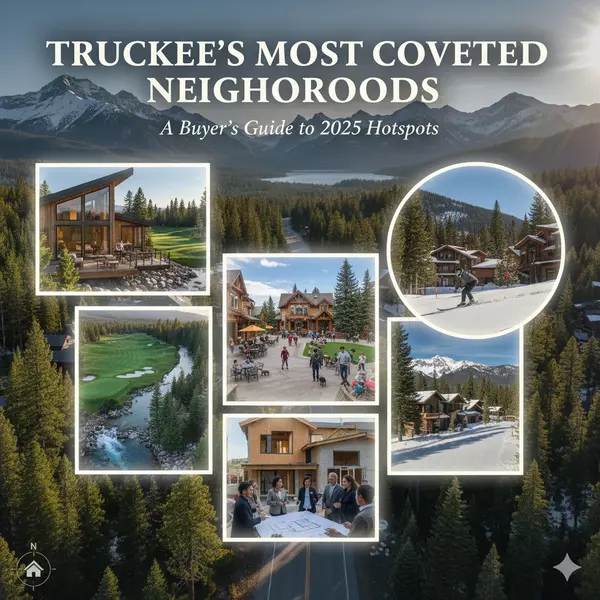 Truckee’s Most Coveted Neighborhoods: A Buyer’s Guide to 2025 Hotspots