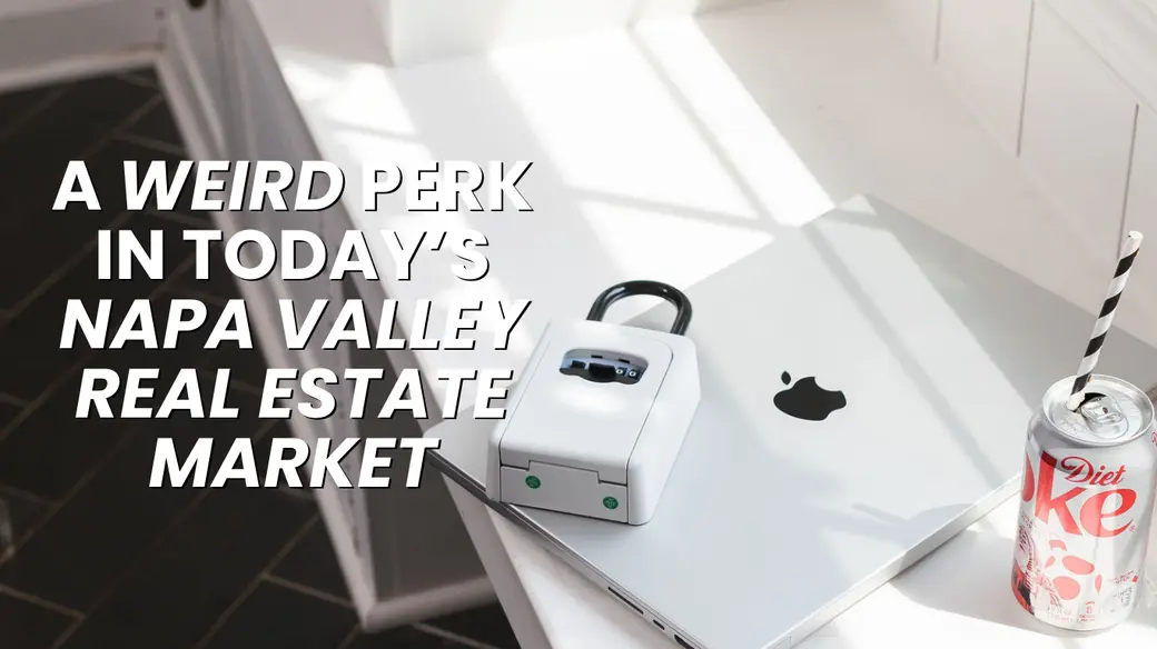 A Weird Perk In Today’s Napa Valley Real Estate Market