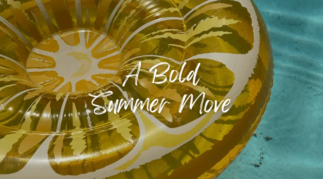 A Bold Summer Move