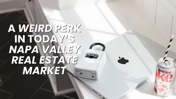 A Weird Perk In Today’s Napa Valley Real Estate Market