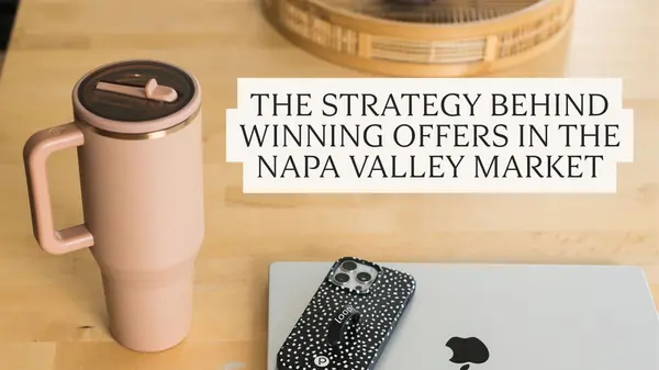 The Strategy Behind Winning Offers In The Napa Valley Market