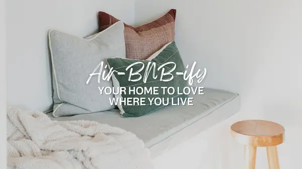 Air-BNB-ify Your Home To Love Where You Live