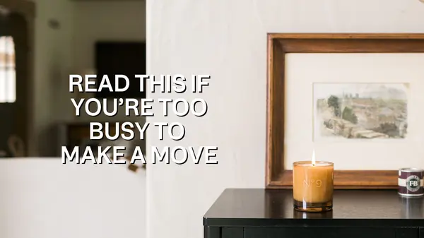 feature image of Read This If You’re Too Busy To Make A Move