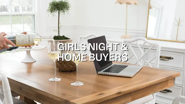 Girls Night & Home Buyers