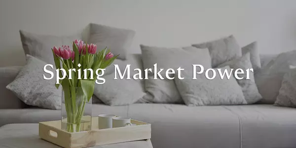Ways for Sellers to Take Advantage of Spring Market Power