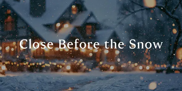 Close Before the Snow: Getting Your Buyer Home for the Holidays