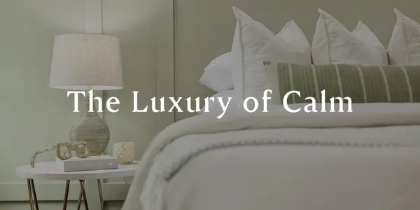 The Luxury of Calm: Creating a Mindful, Stress-Free Home