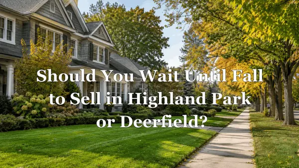 Should You Wait Until Fall to Sell Your Highland Park or Deerfield Home?