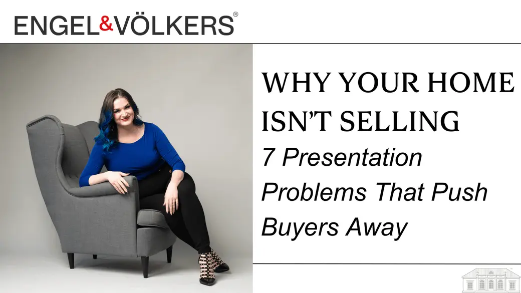 Why Your Home Isn’t Selling: 7 Presentation Problems That Push Buyers Away