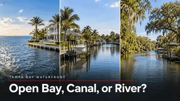 Open Bay, Canal, or River: How to Choose the Right Waterfront Type for a Tampa Bay Luxury Home