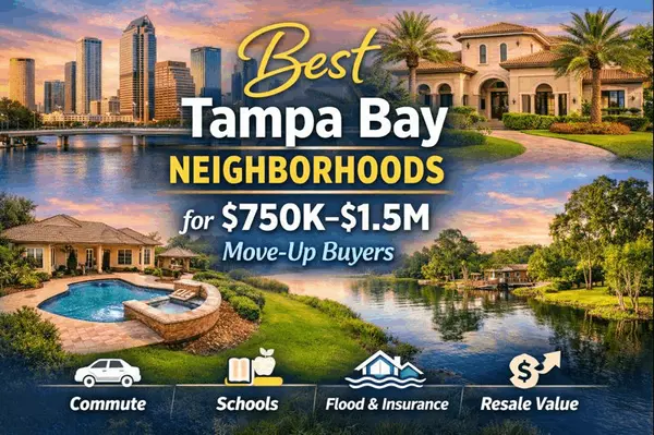 Best Tampa Bay Neighborhoods for $750K–$1.5M Move-Up Buyers: South Tampa, Snell Isle, Westchase, Odessa and More Compared