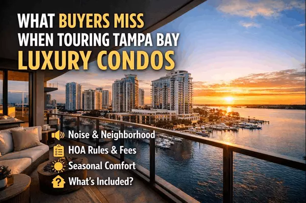 feature image of What Homebuyers Overlook When Touring Tampa Luxury Condos