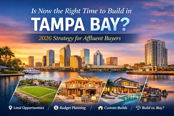 Is Now the Right Time to Build in Tampa Bay? 2026 Land and Custom Home Strategy for Affluent Buyers,Shane Vanderson