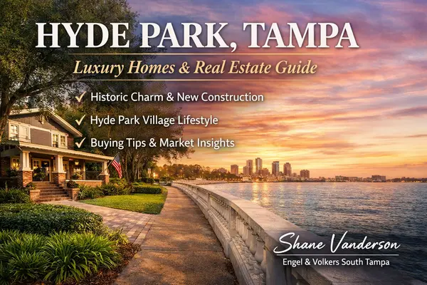 Hyde Park, Tampa: What Luxury Buyers Need to Know,Shane Vanderson
