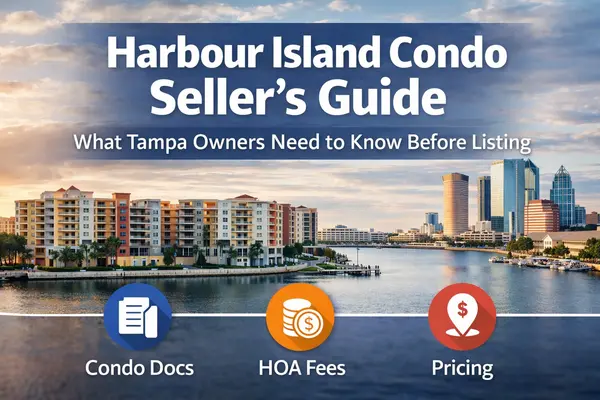 Harbour Island Condo Seller’s Guide: What Tampa Owners Need to Know Before Listing