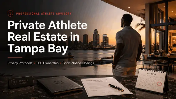 feature image of Private Athlete Real Estate in Tampa Bay: Privacy Protocols, LLC Ownership, Short-Notice Closings, and the Professional Athlete Advisory