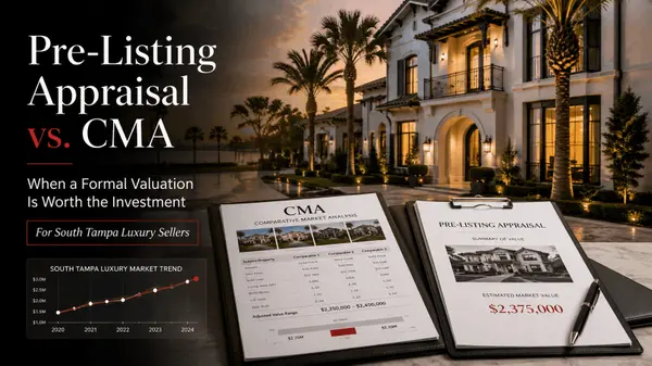 feature image of Pre-Listing Appraisal vs. CMA for South Tampa Sellers: When a Formal Valuation Is Worth the Investment