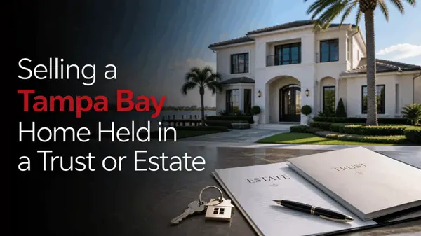 Selling a Tampa Bay Home Held in a Trust or Estate