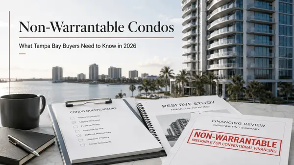 feature image of Non-Warrantable Condos in Tampa Bay: Why Some Luxury and Pre-Construction Condos Are Harder to Finance — and How Buyers Actually Close in 2026