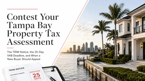 feature image of How to Contest Your Tampa Bay Property Tax Assessment: The TRIM Notice, the 25-Day VAB Deadline, and When a New Buyer Should Appeal