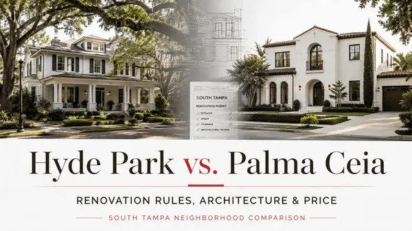 Hyde Park vs. Palma Ceia: How South Tampa's Two Signature Neighborhoods Compare on Renovation Rules, Architecture, and Price