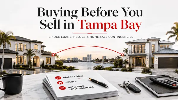 Buying Before You Sell in Tampa Bay: Bridge Loans, HELOCs, and Home Sale Contingencies That Actually Work