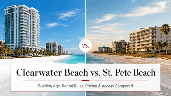 Clearwater Beach vs. St. Pete Beach for Condo Buyers: Building Age, Rental Rules, Pricing, and Access Compared