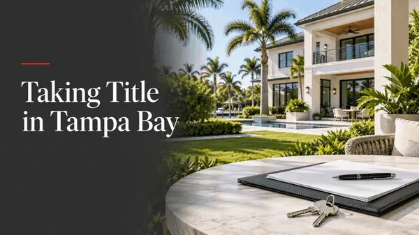 How to Take Title to a Tampa Bay Luxury Home: Entireties, Joint Tenancy, or a Trust