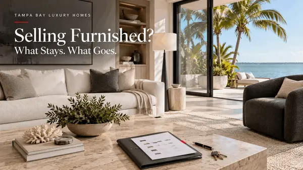 feature image of Selling a Furnished Luxury Home in Tampa Bay: What Conveys, What Doesn't, and How Furnishings Affect Price, Financing, and Taxes