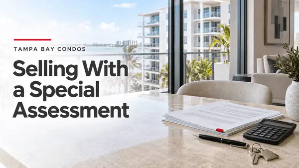 Selling a Tampa Bay Condo With a Special Assessment: Who Pays, What You Must Disclose, and How It Affects Your Sale