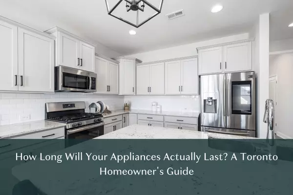 How Long Will Your Appliances Actually Last? A Toronto Homeowner's Guide