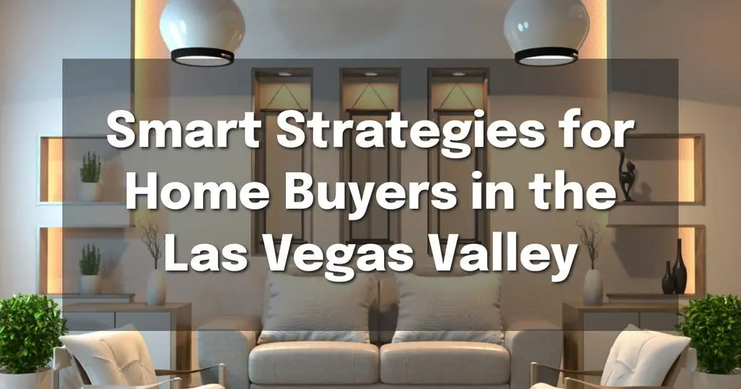 Smart Strategies for Home Buyers in the Las Vegas Valley