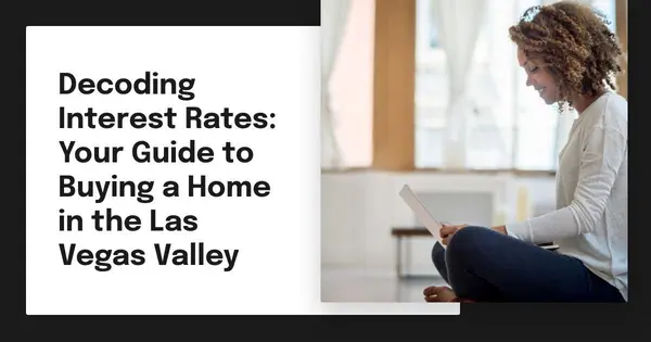 Decoding Interest Rates: Your Guide to Buying a Home in the Las Vegas Valley