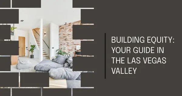 Building Equity: Your Guide in the Las Vegas Valley