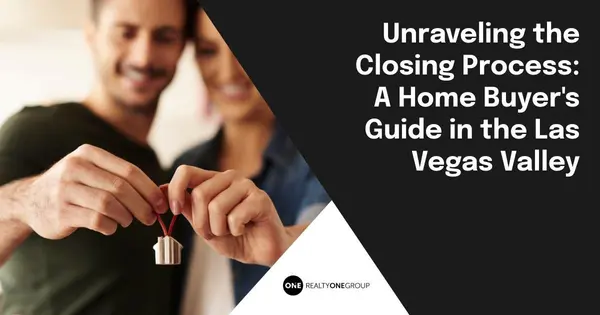 Unraveling the Closing Process: A Home Buyer's Guide in the Las Vegas Valley