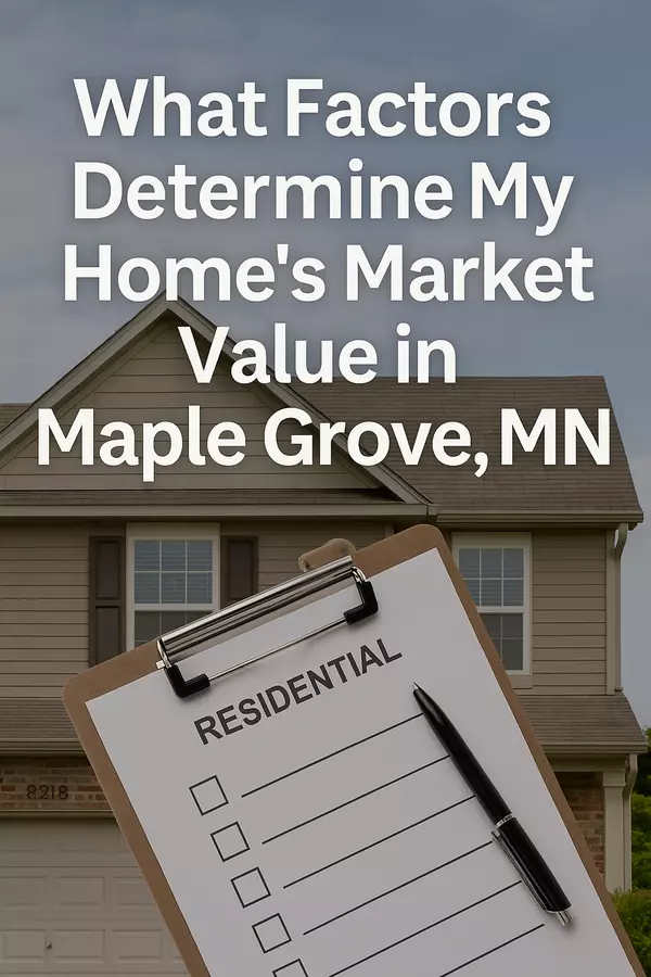 feature image of What Factors Determine My Home’s Market Value in Maple Grove, MN?