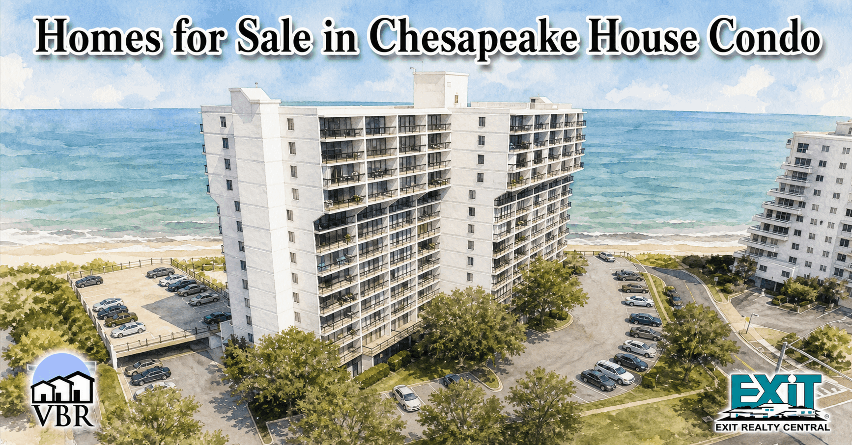 Watercolor drawing of Chesapeake House Condo in Virginia Beach with a white waterfront condo building, stacked balconies, parking lots, trees, Shore Drive, beach, Chesapeake Bay water, a neighboring condo tower, the VBR and EXIT Realty Central logos, and the title Homes for Sale in Chesapeake House Condo