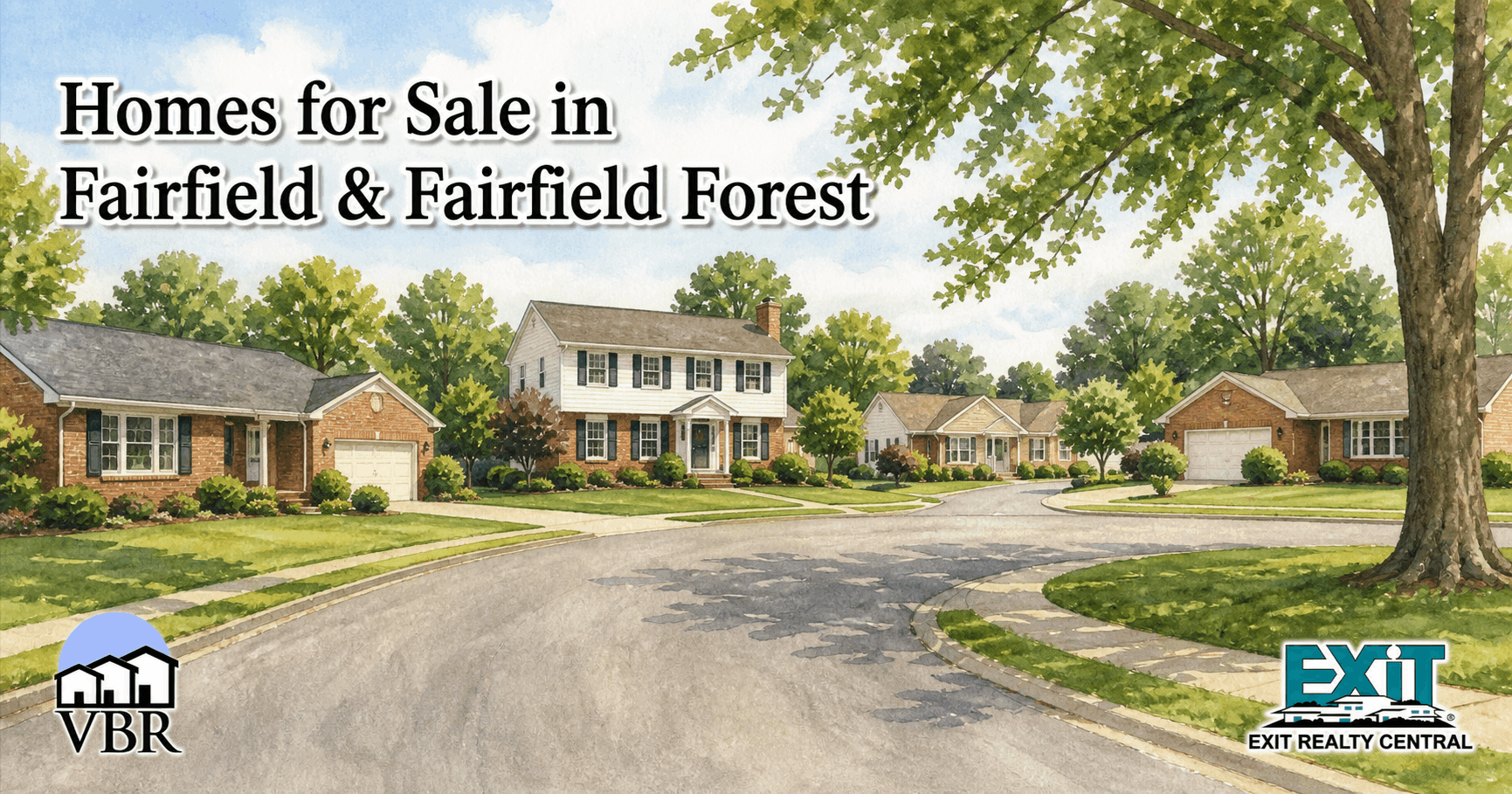 Watercolor drawing of Fairfield and Fairfield Forest with brick ranch homes, a two-story colonial-style home, green lawns, mature shade trees, a curved suburban street, VBR and EXIT Realty Central logos, and the title Homes for Sale in Fairfield and Fairfield Forest.