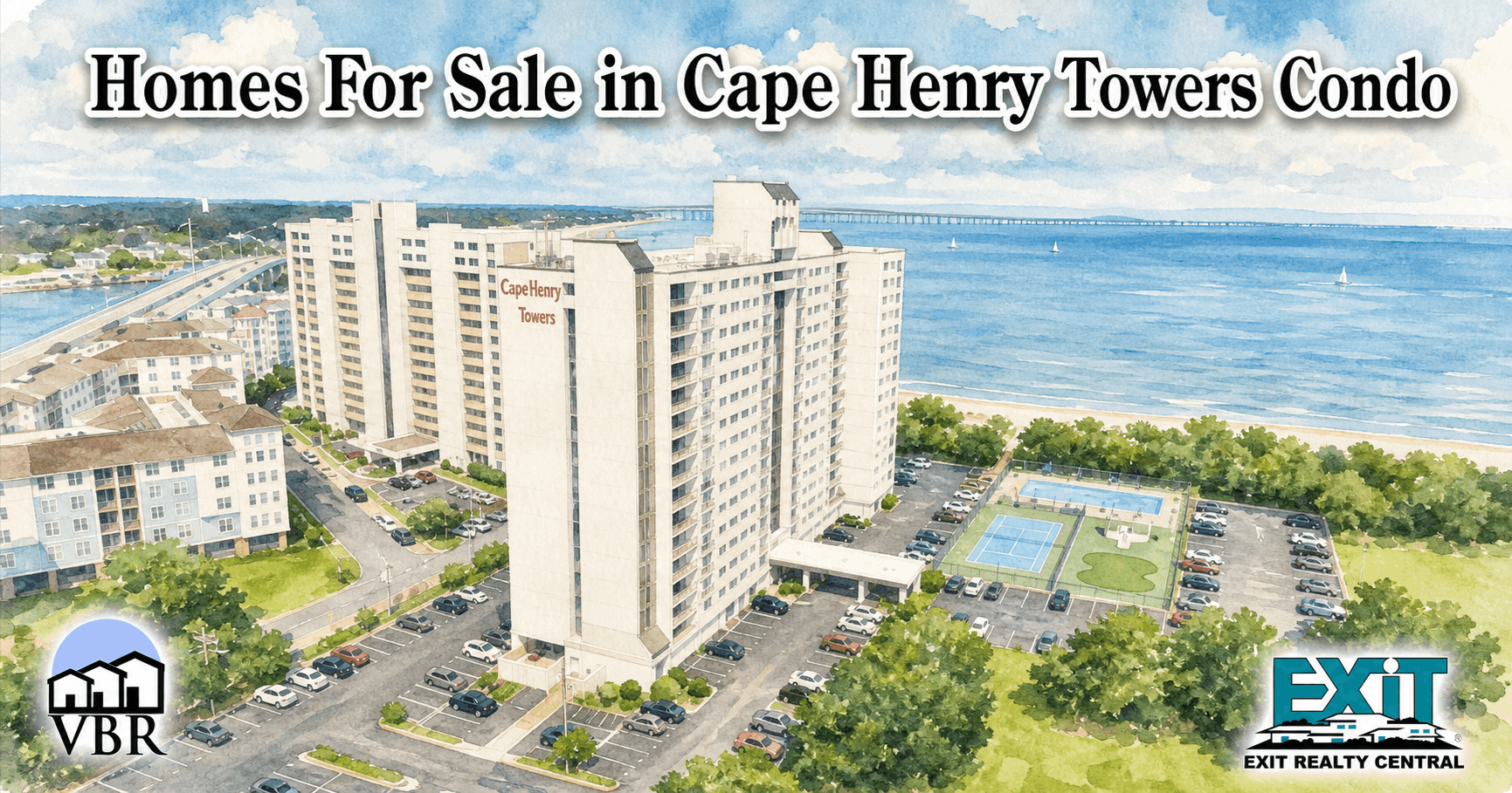 Watercolor drawing of Cape Henry Towers Condo in Virginia Beach with the tall white condo building, parking lot, pool and tennis court area, trees, beach, Chesapeake Bay, distant bridge, the VBR and EXIT Realty Central logos, and the title Homes For Sale in Cape Henry Towers Condo