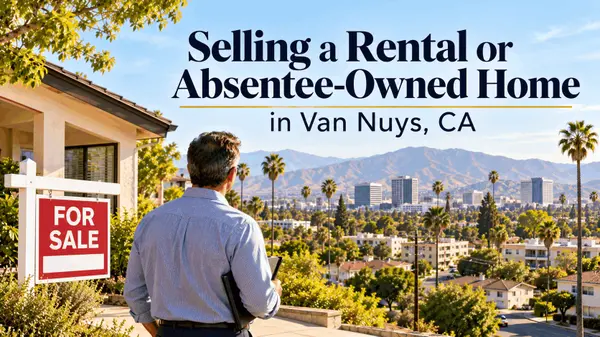 Selling a Rental or Absentee-Owned Home in Van Nuys, CA