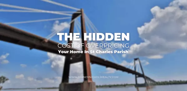 The Hidden Cost of Overpricing Your Home in St. Charles Parish