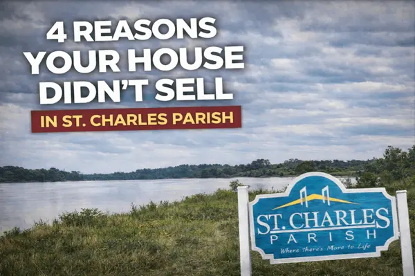 4 Reasons Your House Didn’t Sell in St. Charles Parish,Brandy Nichols