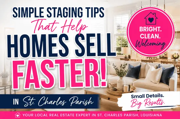 Simple Staging Tips That Help Homes Sell Faster in St. Charles Parish