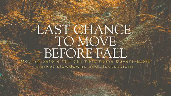 Last Chance to Move Before Fall – Why Now is the Perfect Time to Buy or Sell,Kevin Scharfenberg