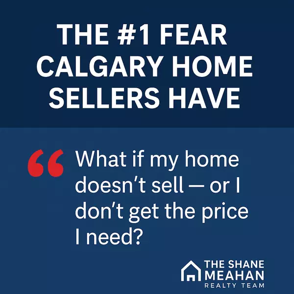 The #1 Fear Calgary Home Sellers Have (and How to Overcome It)