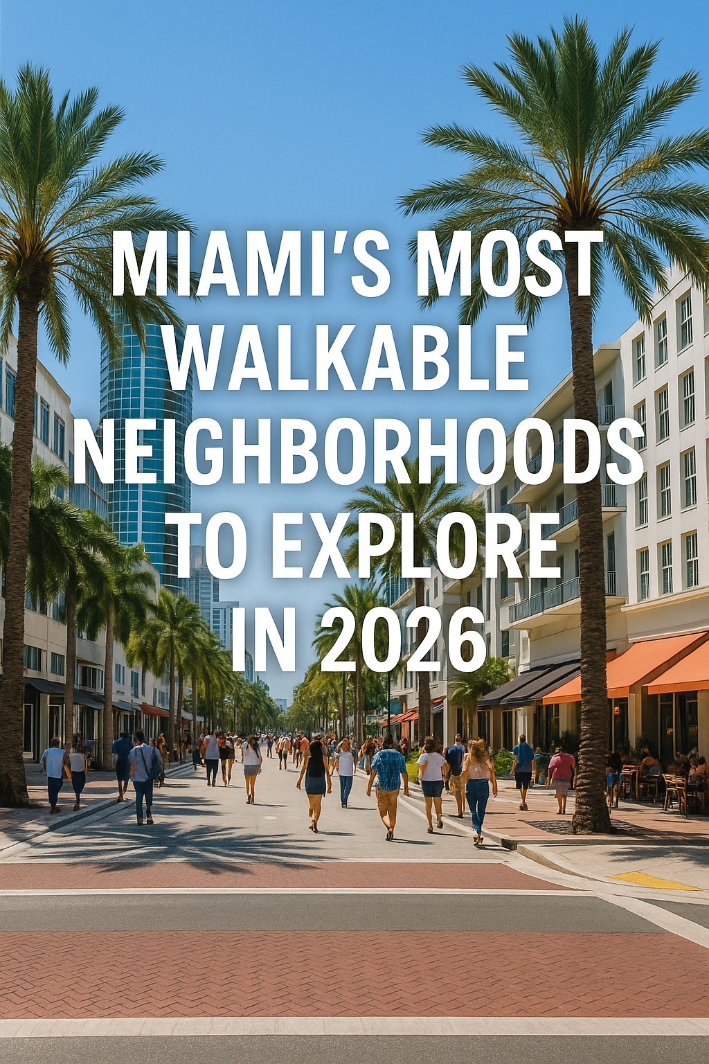 Miami’s Most Walkable Neighborhoods to Explore in 2026
