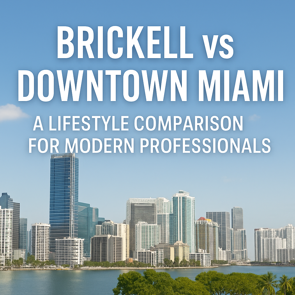 Brickell vs Downtown Miami A Lifestyle Comparison for Modern Professionals