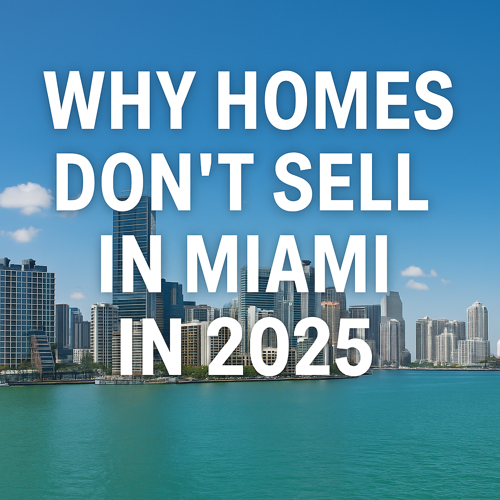 Why Homes Don&rsquo;t Sell in Miami in 2025