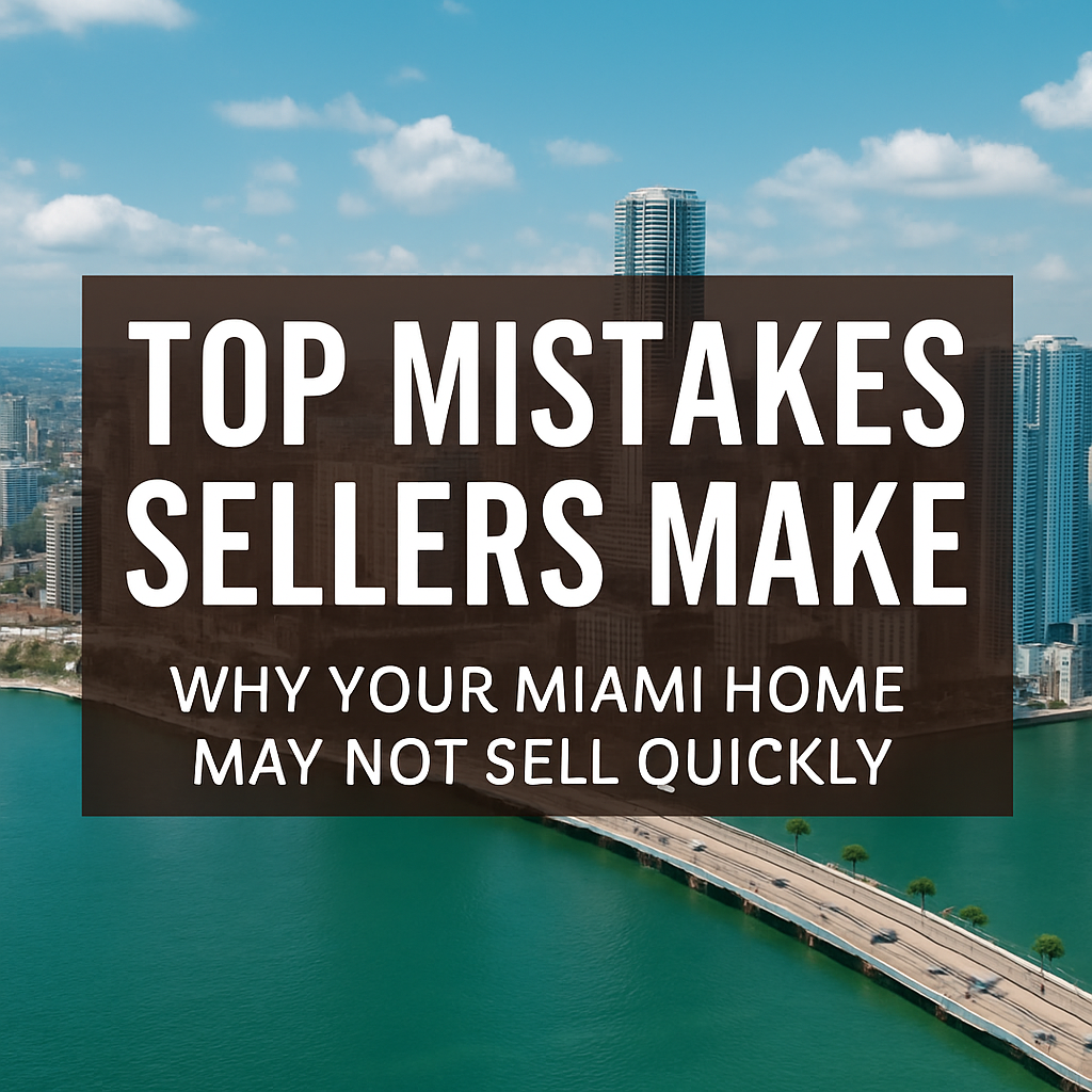 Top Mistakes Sellers Make in Miami